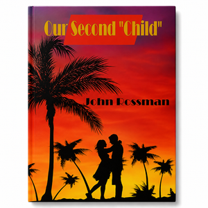 Book cover with palm trees, sunset, and silhouette of a couple, featuring the title 'Our Second Child' and author name 'John Rossman'.